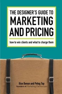 cover of the book The Designer's Guide To Marketing And Pricing: How To Win Clients And What To Charge Them