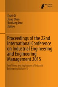 cover of the book Proceedings of the 22nd International Conference on Industrial Engineering and Engineering Management 2015: Core Theory and Applications of Industrial Engineering (Volume 1)