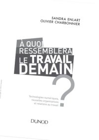 cover of the book A quoi ressemblera le travail demain ? : Technologies numériques, nouvelles organisations et relations au travail