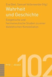 cover of the book Wahrheit und Geschichte: Exegetische und Hermeneutische Studien Einer Dialektischen Konstellation