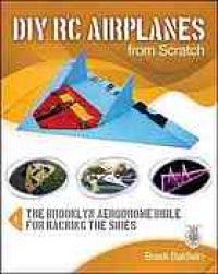 cover of the book DIY RC airplanes from scratch : the Brooklyn Aerodrome bible for hacking the skies