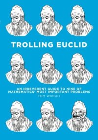 cover of the book Trolling Euclid: An Irreverent Guide to Nine of Mathematics' Most Important Problems