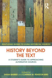 cover of the book History Beyond the Text : A Student's Guide to Approaching Alternative Sources