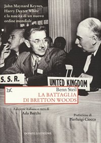 cover of the book La battaglia di Bretton Woods. John Maynard Keynes, Harry Dexter White e la nascita di un nuovo ordine mondiale