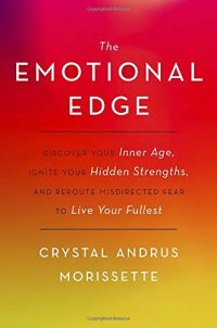 cover of the book The Emotional Edge: Discover Your Inner Age, Ignite Your Hidden Strengths, and Reroute Misdirected Fear to Live Your Fullest