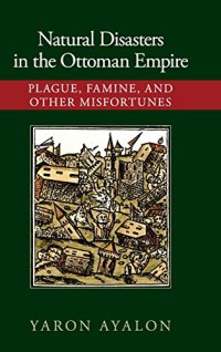 cover of the book Natural Disasters in the Ottoman Empire: Plague, Famine, and Other Misfortunes