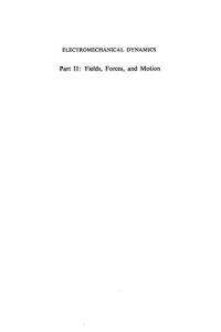 cover of the book Electromechanical Dynamics, Part II: Fields, Forces, and Motion