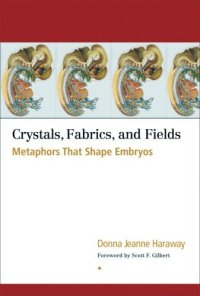 cover of the book Crystals, Fabrics, and Fields: Metaphors That Shape Embryos