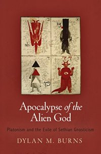 cover of the book Apocalypse of the Alien God: Platonism and the Exile of Sethian Gnosticism