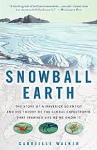 cover of the book Snowball Earth : the story of the great global catastrophe that spawned life as we know it