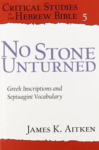 cover of the book No Stone Unturned: Greek Inscriptions and Septuagint Vocabulary