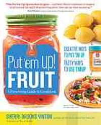 cover of the book Put 'em up! fruit : a preserving guide & cookbook : creative ways to put 'em up, tasty ways to use 'em up