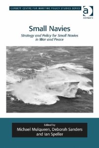 cover of the book Small Navies: Strategy and Policy for Small Navies in War and Peace