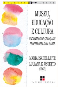 cover of the book Museu, educação e cultura - Encontros de crianças e professores com a arte