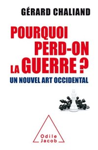 cover of the book Pourquoi perd on la guerre ?: Un nouvel art occidental