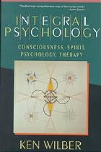 cover of the book Integral psychology : consciousness, spirit, psychology, therapy