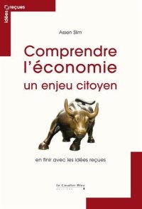 cover of the book Comprendre l’économie, un enjeu citoyen : En finir avec les idées reçues