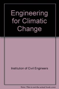 cover of the book Engineering for Climatic Change : Proceedings of the Symposium on Engineering in the Uncertainty of Climatic Change, Organized by the Institution of Civil Engineers, London, October 28, 1992