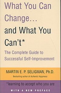 cover of the book What you can change - and what you can't : the complete guide to successful self-improvement : learning to accept who you are