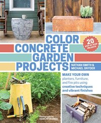 cover of the book Color concrete garden projects : make your own planters, furniture, and fire pits using creative techniques and vibrant finishes