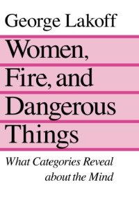 cover of the book Women, fire, and dangerous things : what categories reveal about the mind