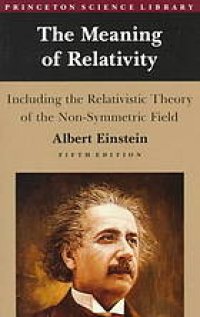 cover of the book The meaning of relativity : including the relativistic theory of the non-symmetric field