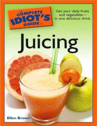 cover of the book The complete idiot's guide to juicing