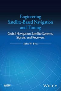 cover of the book Engineering Satellite-Based Navigation and Timing: Global Navigation Satellite Systems, Signals, and Receivers