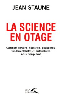 cover of the book La science en otage : comment certains industriels, écologistes, fondamentalistes et matérialistes nous manipulent