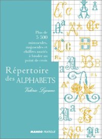 cover of the book Répertoire des alphabets : plus de 5.500 minuscules, majuscules et chiffres mariés à broder au point de croix