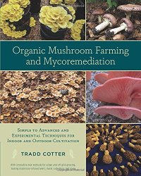 cover of the book Organic Mushroom Farming and Mycoremediation: Simple to Advanced and Experimental Techniques for Indoor and Outdoor Cultivation