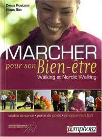 cover of the book ’’marcher pour son bien-être ; walking et nordic-walking ; vitalité et santé ; perte de poids ; un coeur plus fort’’