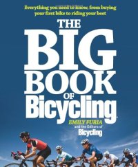 cover of the book The Big Book of Bicycling: Everything You Need to Everything You Need to Know, From Buying Your First Bike to Riding Your Best