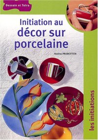 cover of the book Initiation au décor sur porcelaine