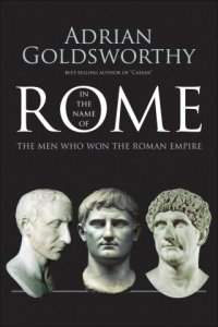 cover of the book In the Name of Rome: The Men Who Won the Roman Empire