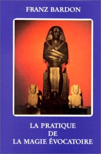 cover of the book La Pratique De La Magie Evocatoire