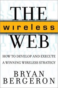 cover of the book The wireless web : how to develop and execute a winning wireless strategy