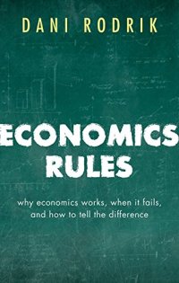 cover of the book Economics Rules: Why Economics Works, When It Fails, and How To Tell The Difference