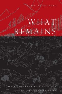 cover of the book What Remains: Coming to Terms with Civil War in 19th Century China