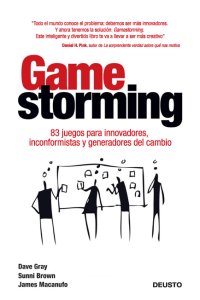 cover of the book Gamestorming: 83 juegos para innovadores, inconformistas y generadores del cambio