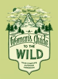 cover of the book A woman’s guide to the wild : your complete outdoor handbook