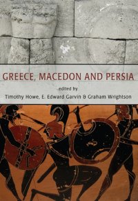 cover of the book Greece, Macedon and Persia: Studies in Social, Political and Military History in Honour of Waldemar Heckel