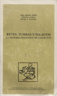 cover of the book Reyes, tumbas y palacios: La história dinástica de Uaxactun