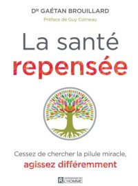 cover of the book La santé repensée : cessez de chercher la pilule miracle, agissez differemment