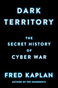 cover of the book Dark Territory: The Secret History of Cyber War