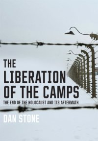 cover of the book The Liberation of the Camps: The End of the Holocaust and Its Aftermath