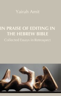 cover of the book In Praise of Editing in the Hebrew Bible: Collected Essays in Retrospect