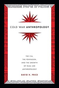 cover of the book Cold War Anthropology: The CIA, the Pentagon, and the Growth of Dual Use Anthropology