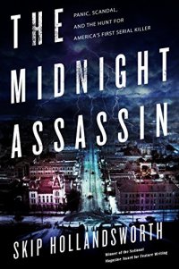 cover of the book The Midnight Assassin: Panic, Scandal, and the Hunt for America’s First Serial Killer