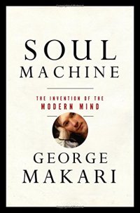 cover of the book Soul Machine: The Invention of the Modern Mind